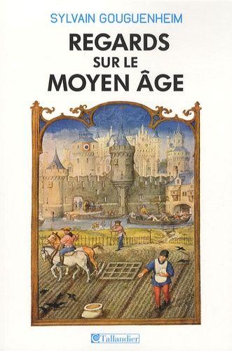 Regards Sur Le Moyen Age - 40 Histoires Médiévales