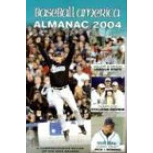 Baseball America 2004 Almanac: A Comprehensive Review Of The 2003 Season (Baseball America's Almanac)