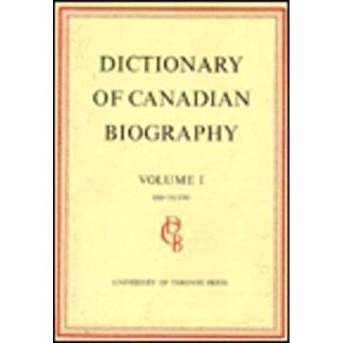 Dictionary Of Canadian Biography / Dictionaire Biographique Du Canada