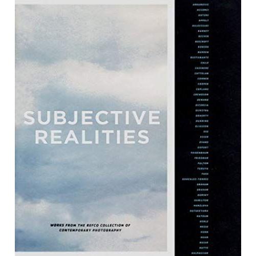Subjective Realities: Works From The Refco Collection Of Contemporary Photography