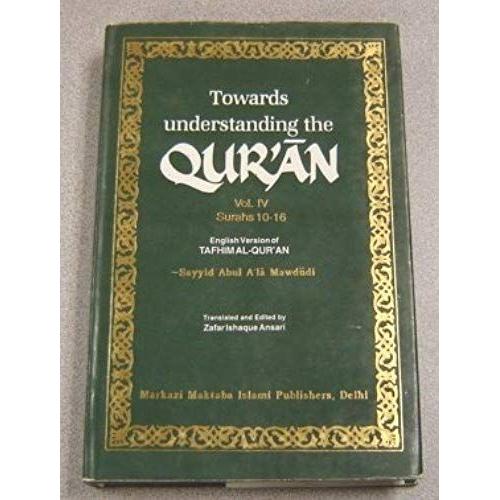 Towards Understanding The Qur'an (Tafhim Al-Quran): Volume 4