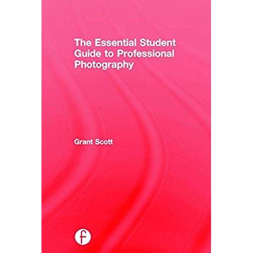 The Essential Student Guide To Professional Photography
