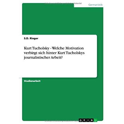 Kurt Tucholsky - Welche Motivation Verbirgt Sich Hinter Kurt Tucholskys Journalistischer Arbeit?