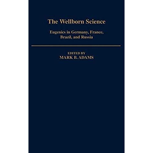 The Wellborn Science: Eugenics In Germany, France, Brazil, And Russia