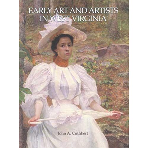 Early Art And Artists In West Virginia: An Introduction And Biographical Directory