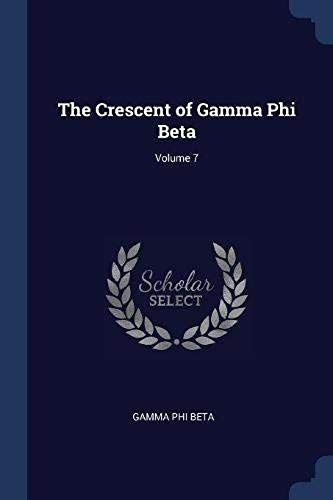 The Crescent Of Gamma Phi Beta; Volume 7