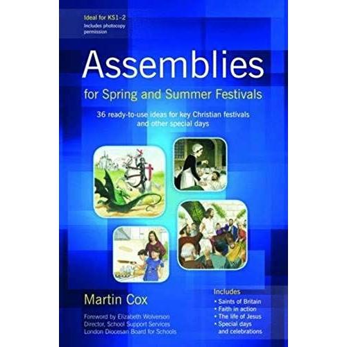 Assemblies For Spring And Summer Festivals: 36 Ready-To-Use Ideas For Key Christian Festivals And Other Special Days