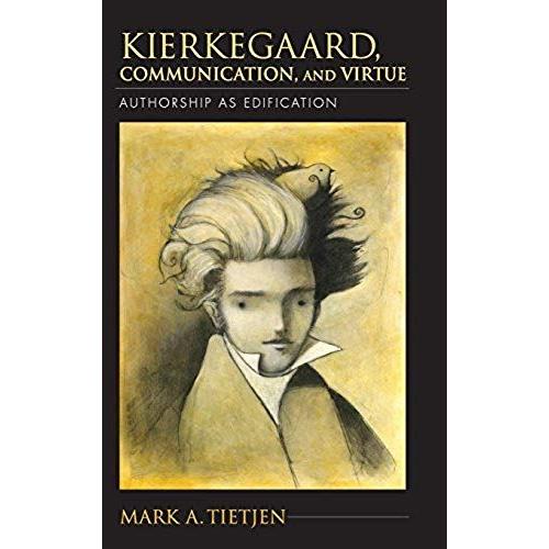 Kierkegaard, Communication, And Virtue: Authorship As Edification