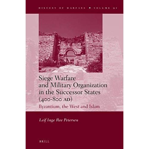 Siege Warfare And Military Organization In The Successor States (400-800 Ad)