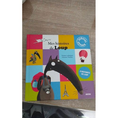 Mes Histoires De Loup 2 Histoires En 1 Livre Le Loup Qui Voulait Plus Marcher Et Le Loup Qui Voulait Faire Le Tour Du Monde