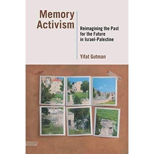 Memory Activism: Reimagining The Past For The Future In Israel-Palestine
