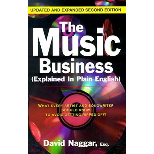 The Music Business (Explained In Plain English): What Every Artist And Songwriter Should Know To Avoid Getting Ripped Off!