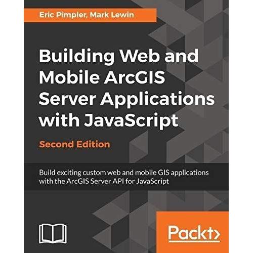 Building Web And Mobile Arcgis Server Applications With Javascript - Second Edition