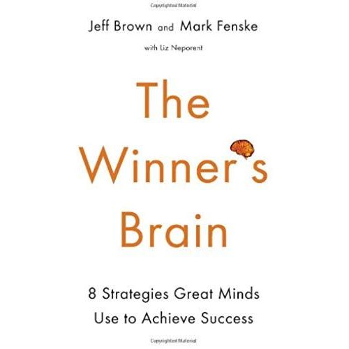The Winner's Brain: 8 Strategies Great Minds Use To Achieve Success