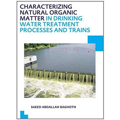 Characterizing Natural Organic Matter In Drinking Water Treatment Processes And Trains