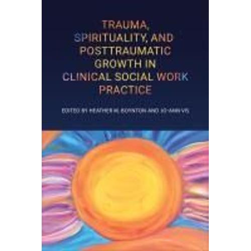 Trauma, Spirituality, And Posttraumatic Growth In Clinical Social Work Practice