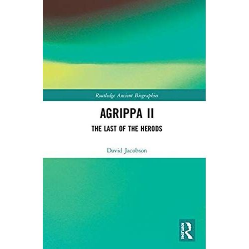 Agrippa Ii: The Last Of The Herods (Routledge Ancient Biographies)