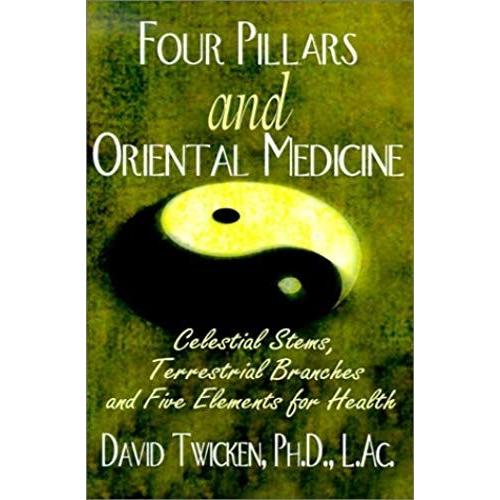 Four Pillars And Oriental Medicine: Celestial Stems, Terrestrial Branches And Five Elements For Health