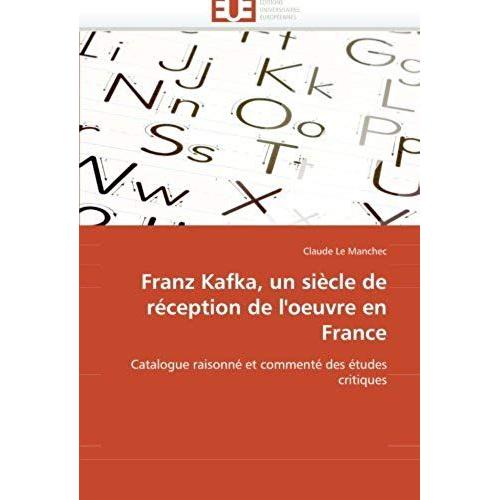 Franz Kafka, Un Siecle De Reception De L''oeuvre En France