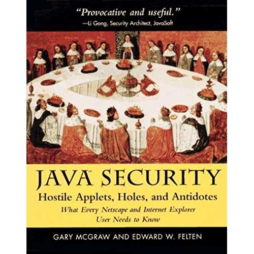 Java Security: Hostile Applets, Holes And Antidotes - What Every Netscape And Internet Explorer Needs To Know