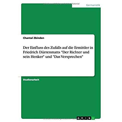 Der Einfluss Des Zufalls Auf Die Ermittler In Friedrich Dürrenmatts "Der Richter Und Sein Henker" Und "Das Versprechen