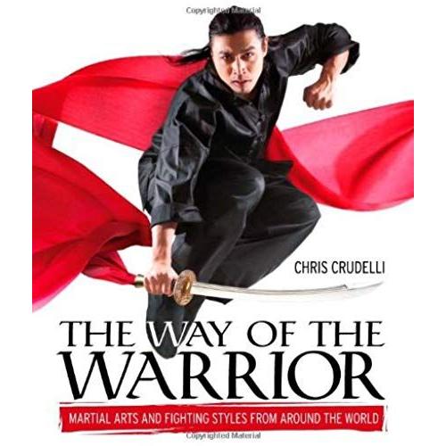 The Way Of The Warrior: Martial Arts And Fighting Styles From Around The World