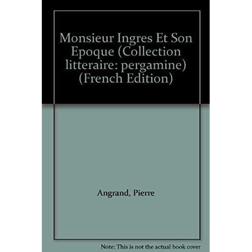 Monsieur Ingres Et Son Epoque
