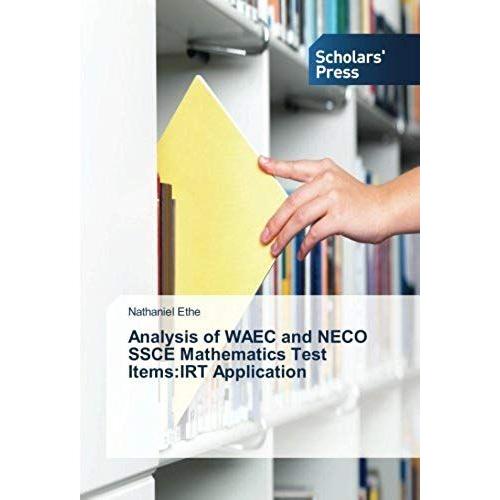 Analysis Of Waec And Neco Ssce Mathematics Test Items:Irt Application