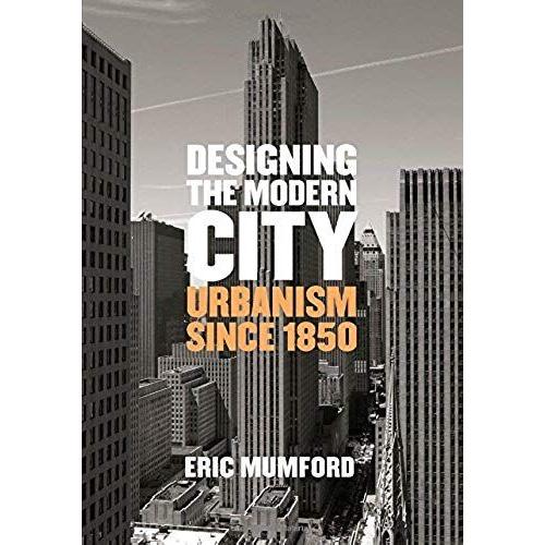 Designing The Modern City: Urbanism Since 1850