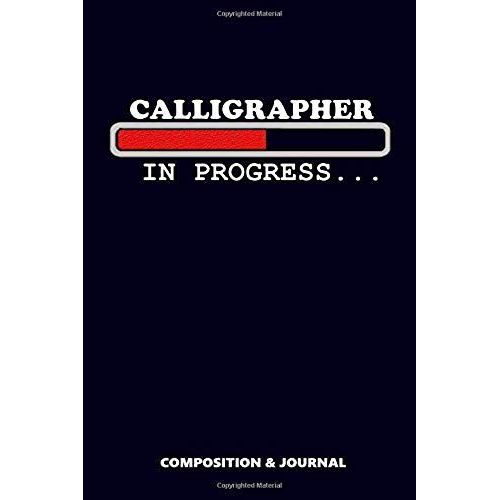 Calligrapher In Progress: Composition Notebook, Funny Birthday Journal For Calligraphy Artists To Write On