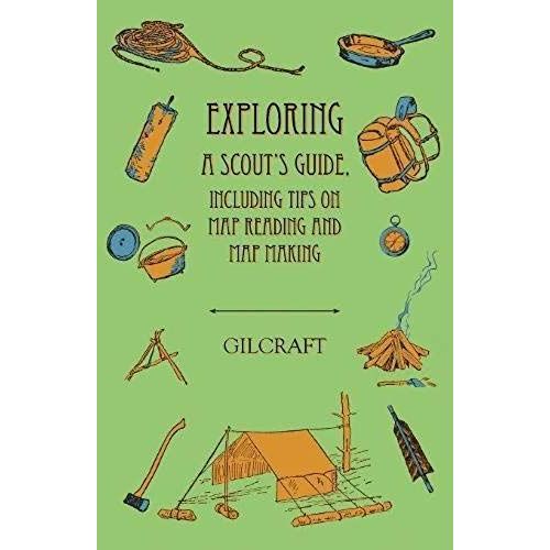 Exploring - A Scout's Guide - Including Tips On Map Reading And Map Making