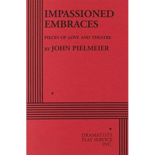 Impassioned Embraces: Pieces Of Love And Theatre