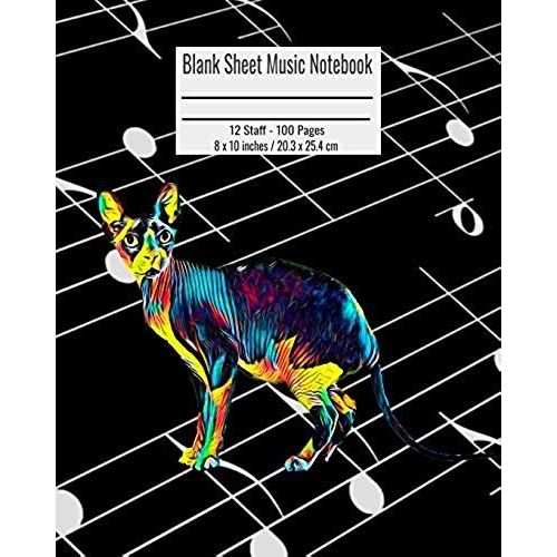 Blank Sheet Music Notebook: 100 Pages 12 Staff Music Manuscript Paper Colorful Sphynx Cat Cover 8 X 10 Inches / 20.3 X 25.4 Cm