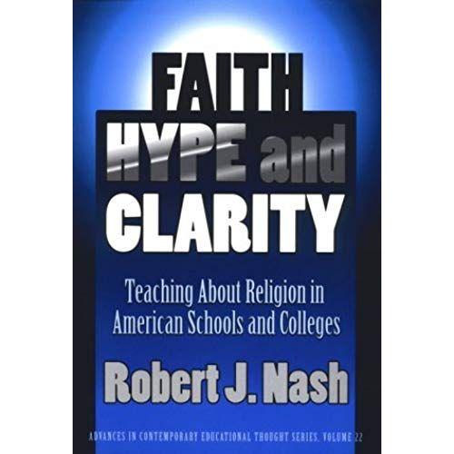 Faith, Hype, And Clarity: Teaching About Religion In American Schools And Colleges