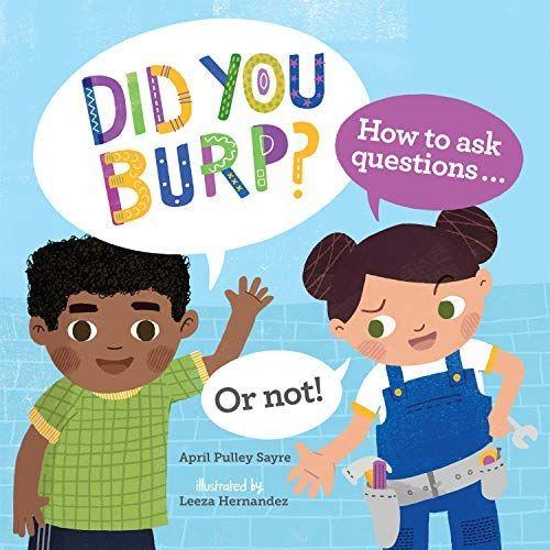 Did You Burp?: How To Ask Questions...Or Not!