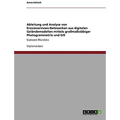 Ableitung Und Analyse Von Erosionsrinnen-Netzwerken Aus Digitalen Geländemodellen Mittels Großmaßstäbiger Photogrammetrie Und Gis