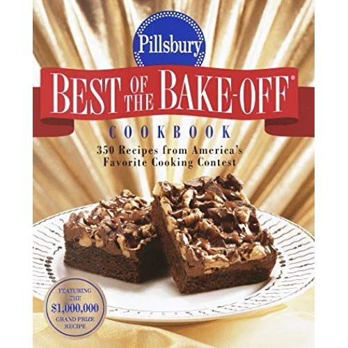 Pillsbury: Best Of The Bake-Off Cookbook: 350 Recipes From Ameria's Favorite Cooking Contest