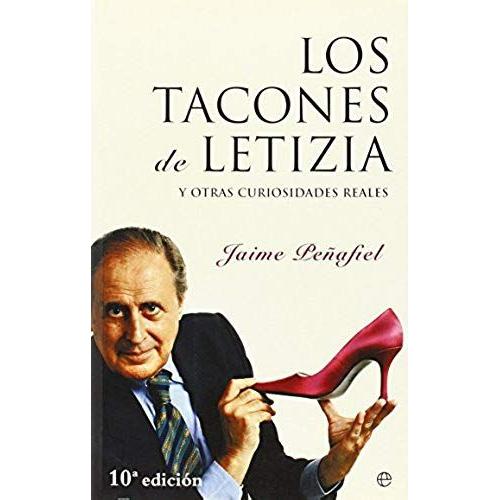 Peñafiel, J: Tacones De Letizia : Y Otras Curiosidades Reale