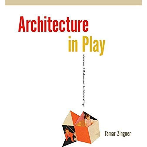 Architecture In Play: Intimations Of Modernism In Architectural Toys