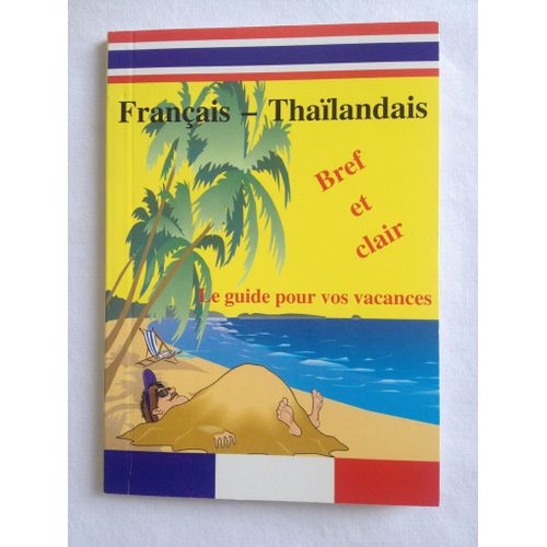 Français - Thaïlandais. Le Guide Pour Vos Vacances. Bref Et Clair