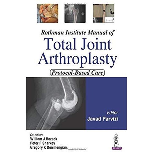 Rothman Institute Manual Of Total Joint Arthroplasty: Protocol-Based Care