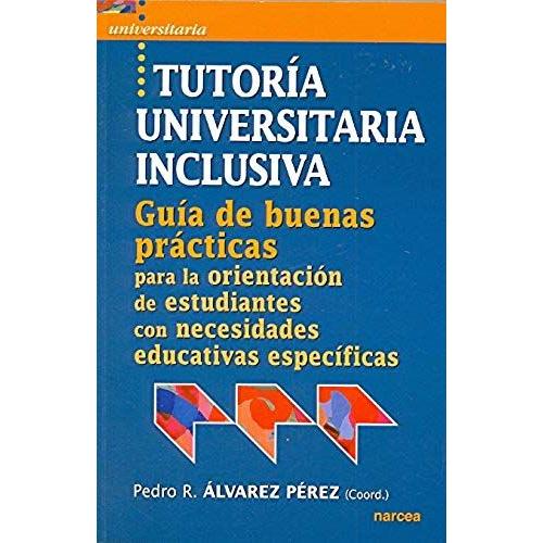 Tutoría Universitaria Inclusiva : Guía De "Buenas Prácticas" Para La Orientación De Estudiantes Con Necesidades Educativas Especifícas