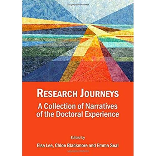 Research Journeys: A Collection Of Narratives Of The Doctoral Experience