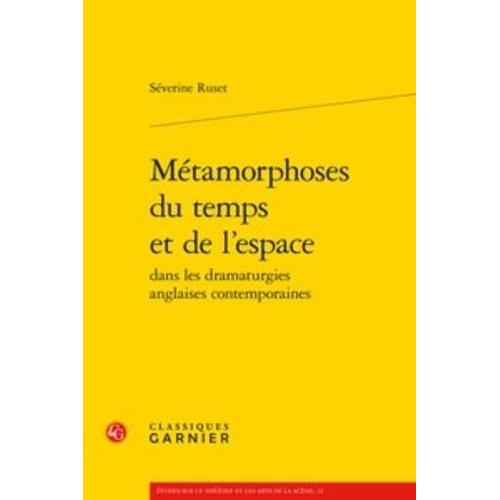 Métamorphoses Du Temps Et De L'espace Dans Les Dramaturgies Anglaises Contemporaines