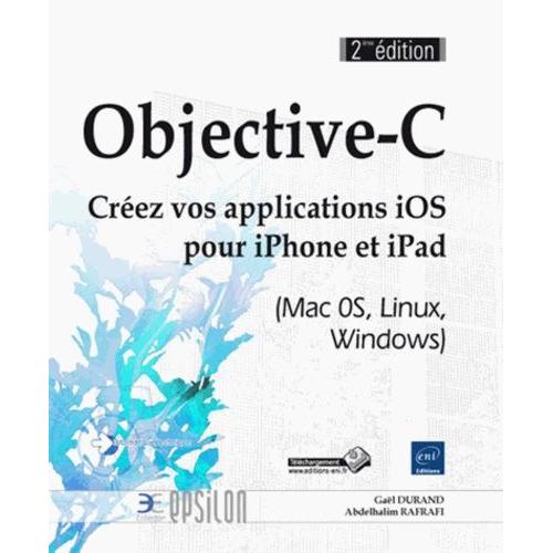 Objective-C - Créez Vos Applications Ios Pour Iphone Et Ipad (Mac Os, Linux, Windows)