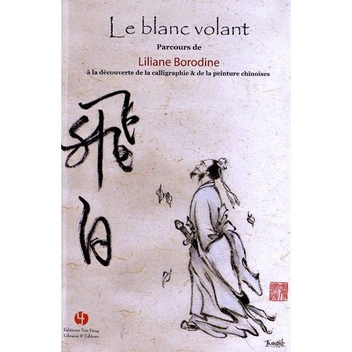 Le Blanc Volant - Parcours À La Découverte De La Calligraphie & De La Peinture Chinoises