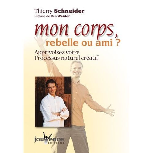 Mon Corps, Rebelle Ou Ami ? - Apprivoisez Votre Processus Naturel Créatif