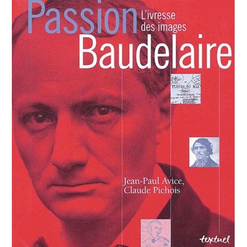 Passion Baudelaire - L'ivresse Des Images