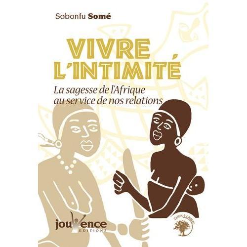 Vivre L'intimité. La Sagesse De L'afrique Au Service De Nos Relations