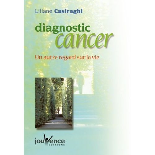 Diagnostic Cancer - Un Autre Regard Sur La Vie
